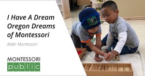 I Have A Dream Oregon Dreams of Montessori - Alder Montessori